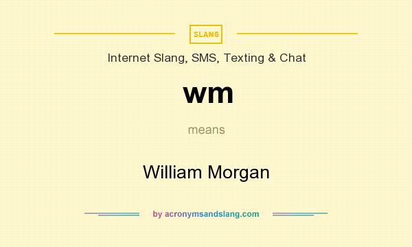 What does wm mean? It stands for William Morgan