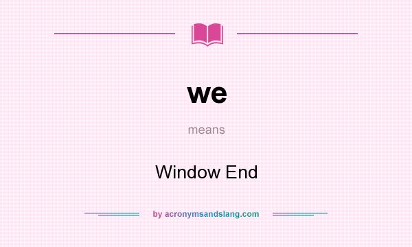 What does we mean? It stands for Window End