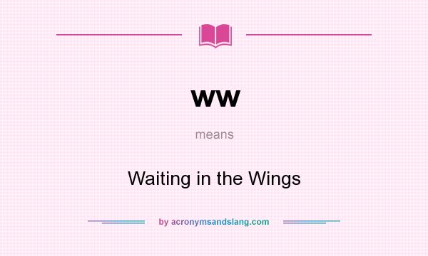 What does ww mean? It stands for Waiting in the Wings