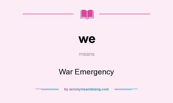 What does we mean? It stands for War Emergency