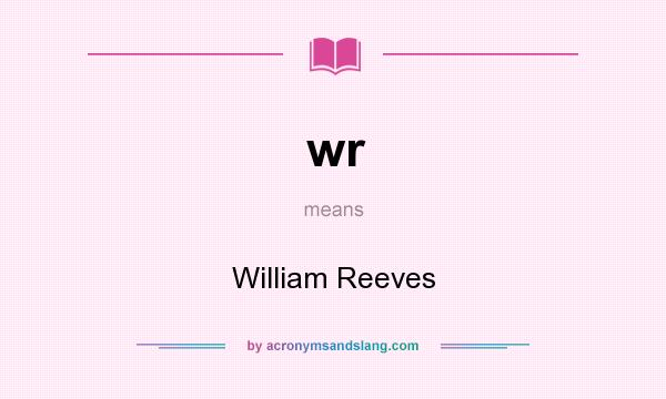 What does wr mean? It stands for William Reeves