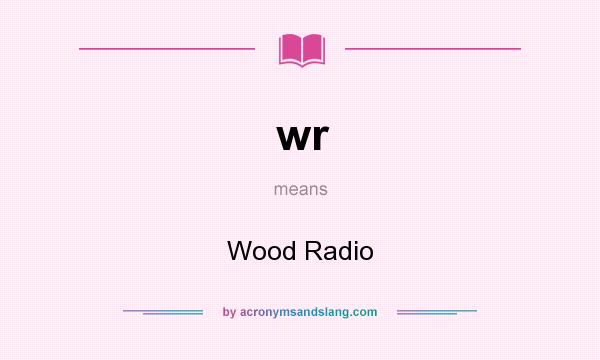 What does wr mean? It stands for Wood Radio