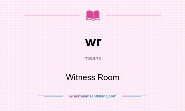 What does wr mean? It stands for Witness Room