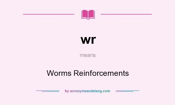 What does wr mean? It stands for Worms Reinforcements