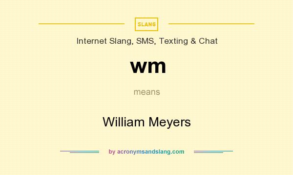 What does wm mean? It stands for William Meyers