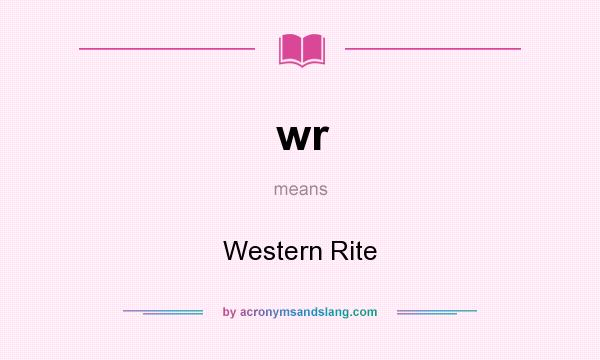 What does wr mean? It stands for Western Rite