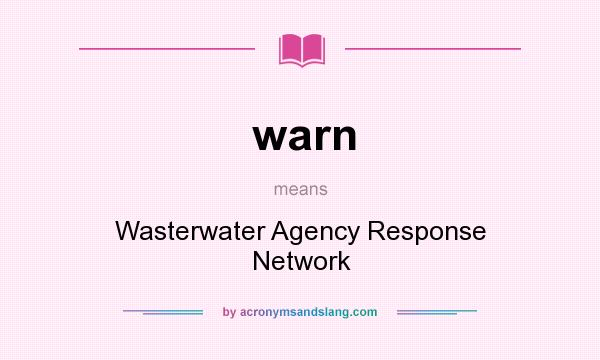 What does warn mean? It stands for Wasterwater Agency Response Network