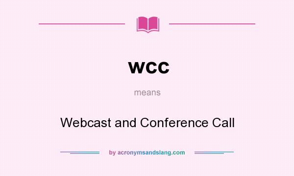 What does wcc mean? It stands for Webcast and Conference Call