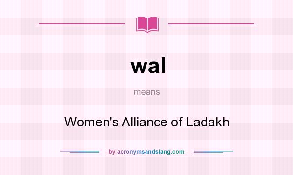 What does wal mean? It stands for Women`s Alliance of Ladakh