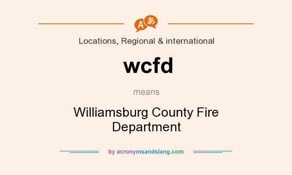 What does wcfd mean? It stands for Williamsburg County Fire Department