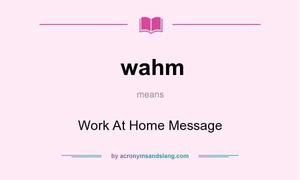 What does wahm mean? It stands for Work At Home Message