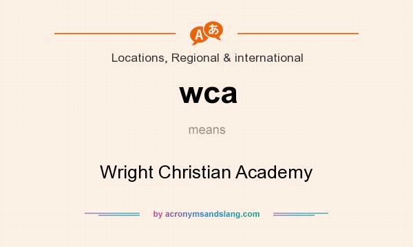 What does wca mean? It stands for Wright Christian Academy