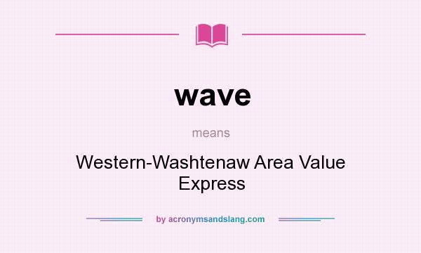 What does wave mean? It stands for Western-Washtenaw Area Value Express