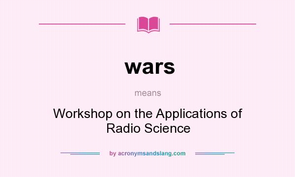 What does wars mean? It stands for Workshop on the Applications of Radio Science