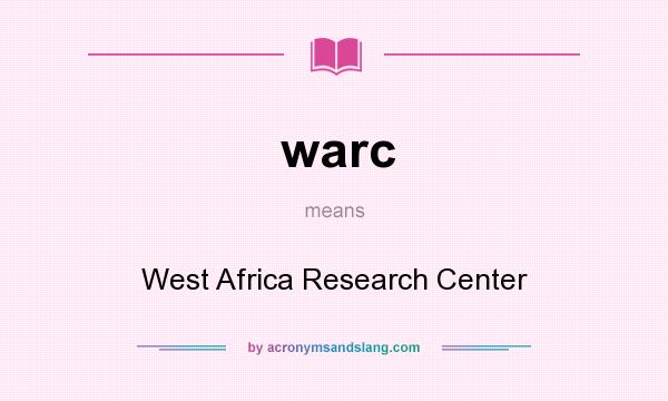 What does warc mean? It stands for West Africa Research Center