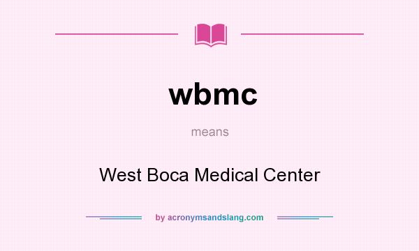 What does wbmc mean? It stands for West Boca Medical Center