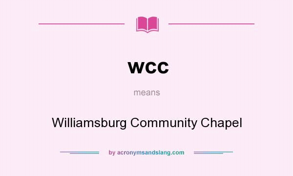 What does wcc mean? It stands for Williamsburg Community Chapel