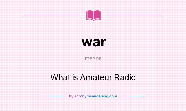 What does war mean? It stands for What is Amateur Radio