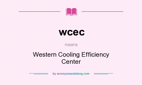 What does wcec mean? It stands for Western Cooling Efficiency Center