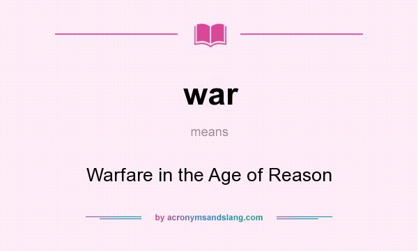 What does war mean? It stands for Warfare in the Age of Reason