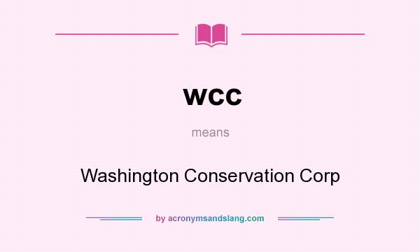 What does wcc mean? It stands for Washington Conservation Corp