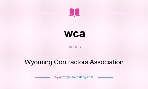 What does wca mean? It stands for Wyoming Contractors Association