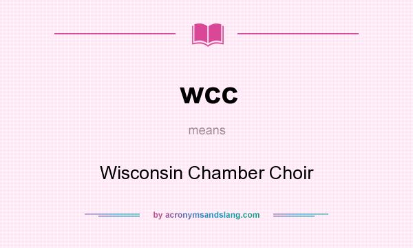 What does wcc mean? It stands for Wisconsin Chamber Choir