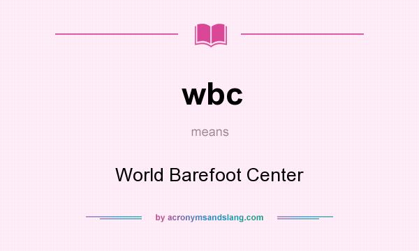 What does wbc mean? It stands for World Barefoot Center