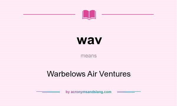 What does wav mean? It stands for Warbelows Air Ventures
