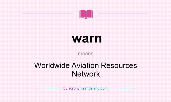What does warn mean? It stands for Worldwide Aviation Resources Network