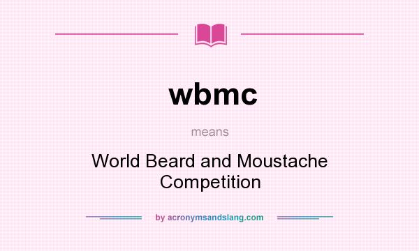 What does wbmc mean? It stands for World Beard and Moustache Competition