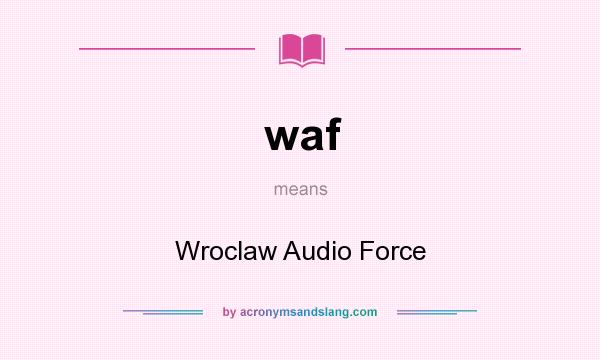 What does waf mean? It stands for Wroclaw Audio Force