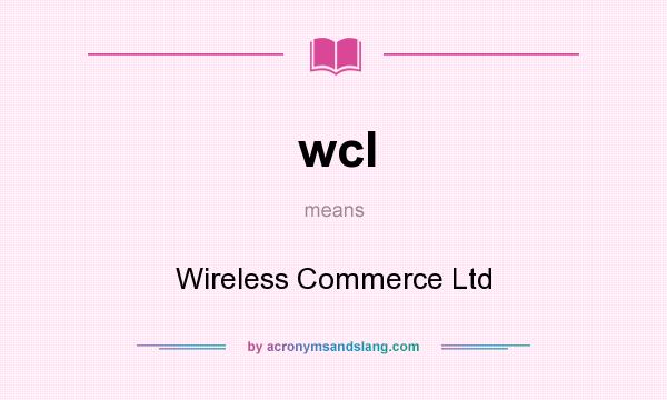 What does wcl mean? It stands for Wireless Commerce Ltd