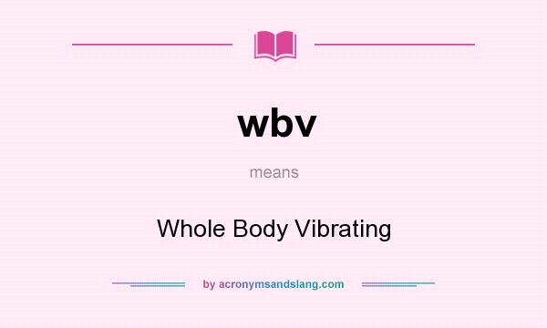 What does wbv mean? It stands for Whole Body Vibrating