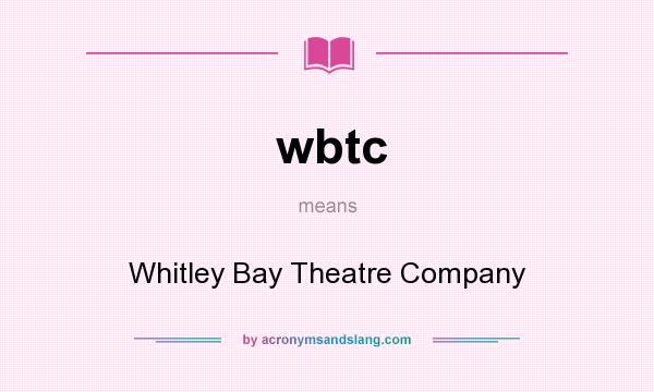 What does wbtc mean? It stands for Whitley Bay Theatre Company