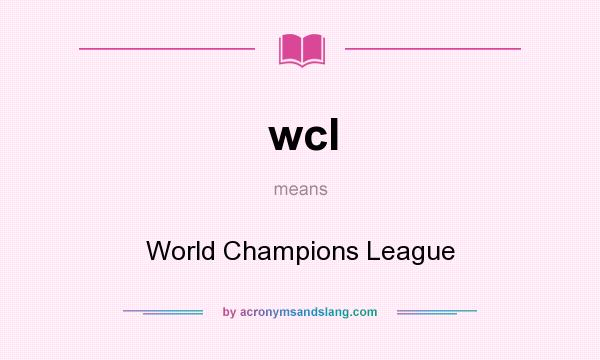 What does wcl mean? It stands for World Champions League