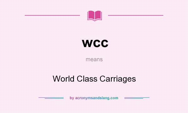 What does wcc mean? It stands for World Class Carriages