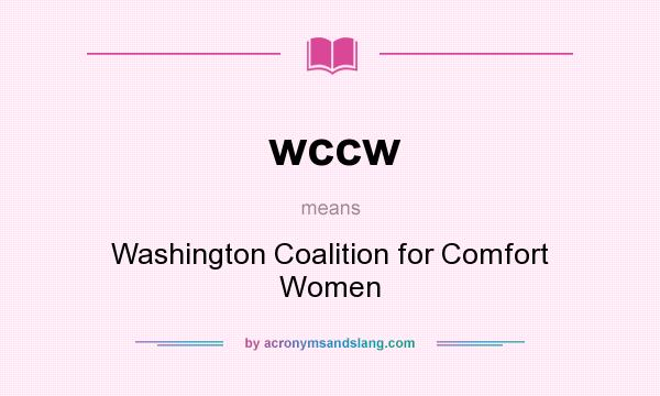 What does wccw mean? It stands for Washington Coalition for Comfort Women