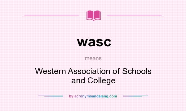What does wasc mean? It stands for Western Association of Schools and College