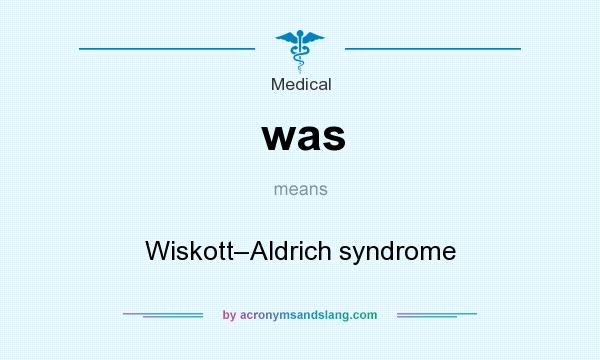 What does was mean? It stands for Wiskott–Aldrich syndrome