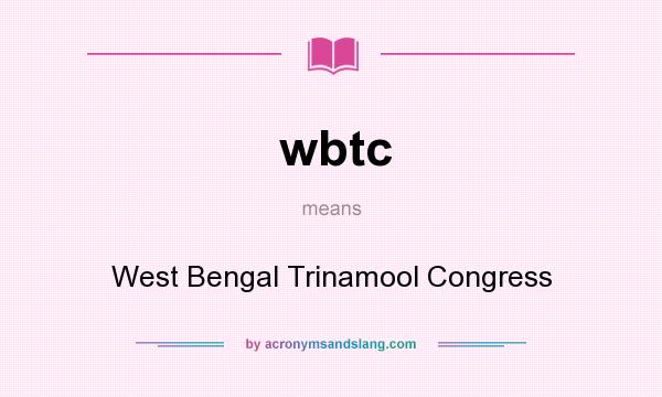 What does wbtc mean? It stands for West Bengal Trinamool Congress