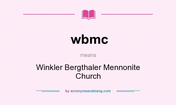 What does wbmc mean? It stands for Winkler Bergthaler Mennonite Church