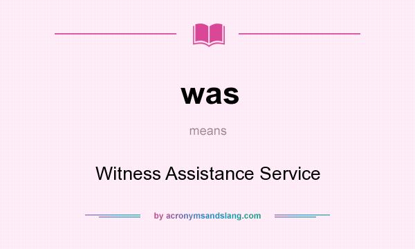 What does was mean? It stands for Witness Assistance Service