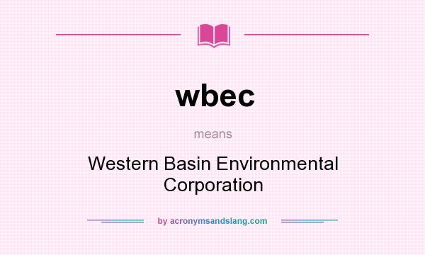 What does wbec mean? It stands for Western Basin Environmental Corporation