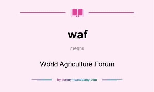 What does waf mean? It stands for World Agriculture Forum