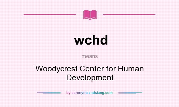 What does wchd mean? It stands for Woodycrest Center for Human Development