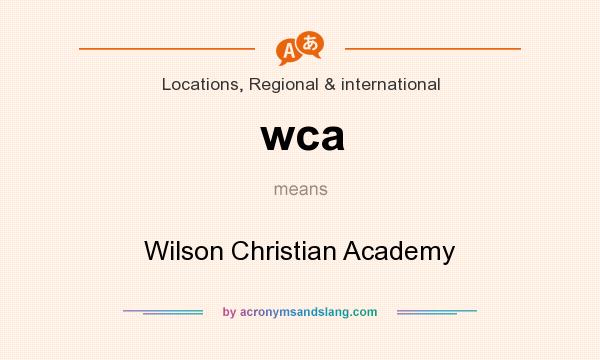 What does wca mean? It stands for Wilson Christian Academy