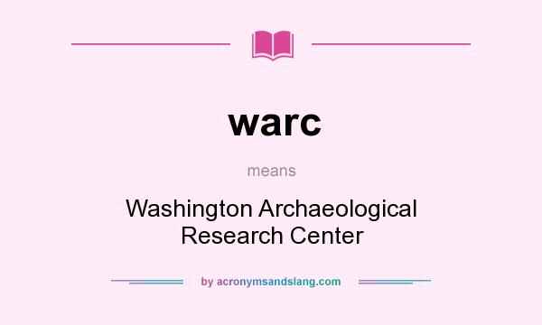 What does warc mean? It stands for Washington Archaeological Research Center