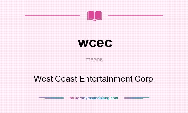 What does wcec mean? It stands for West Coast Entertainment Corp.