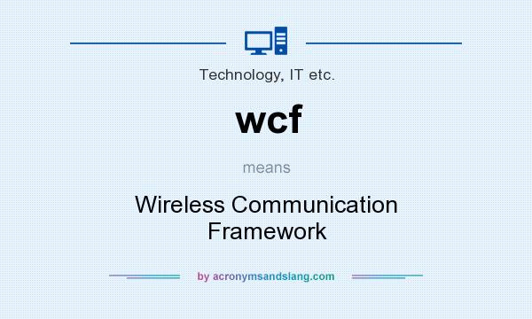 What does wcf mean? It stands for Wireless Communication Framework